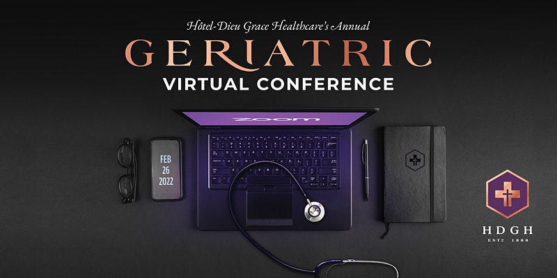 Hôtel-Dieu Grace Healthcare’s 2022 VIRTUAL Geriatric Conference