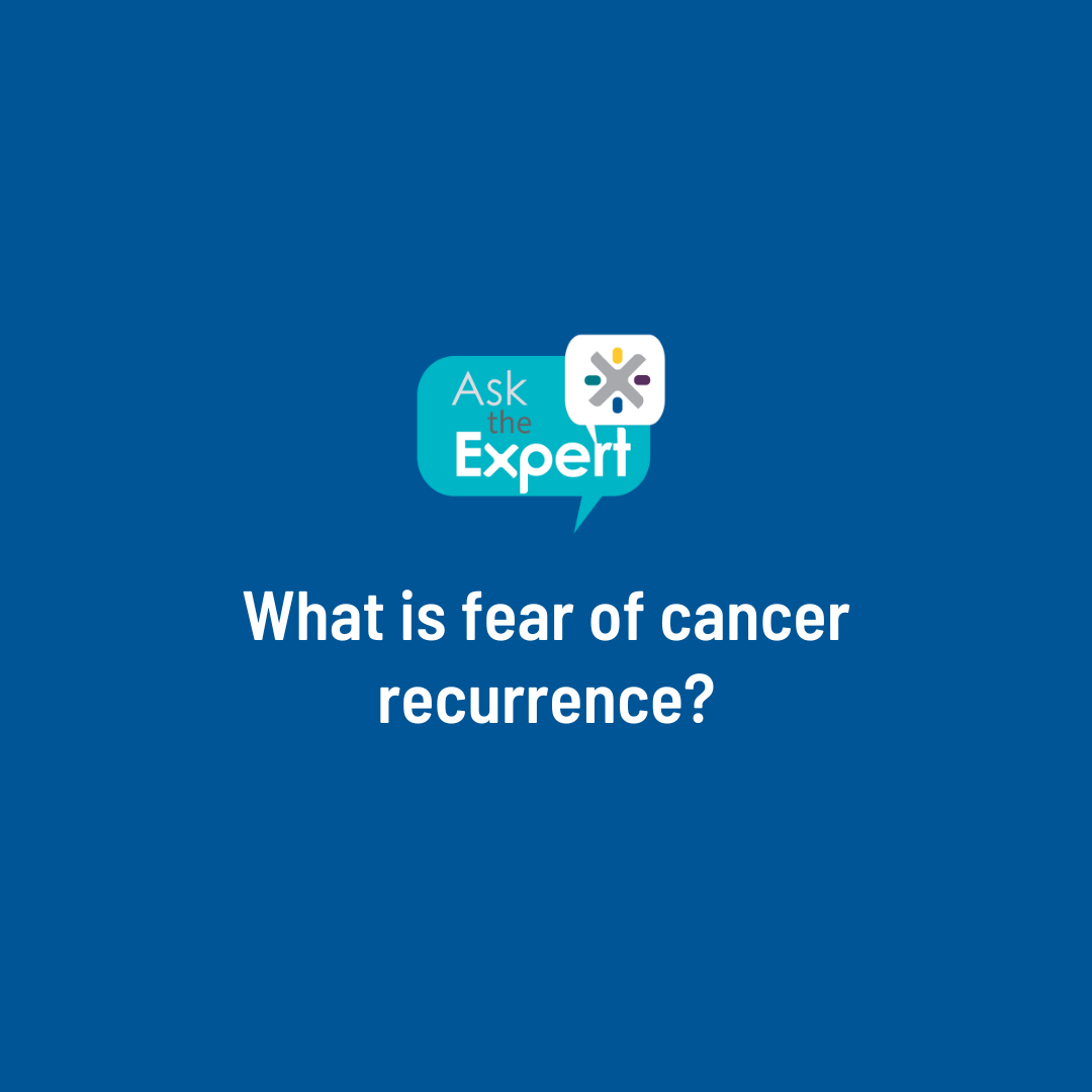 What is Fear of Cancer Recurrence?  Addressing this Challenge Through Research